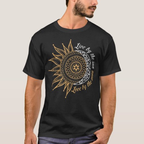 Live by the sun love by the moon T_Shirt