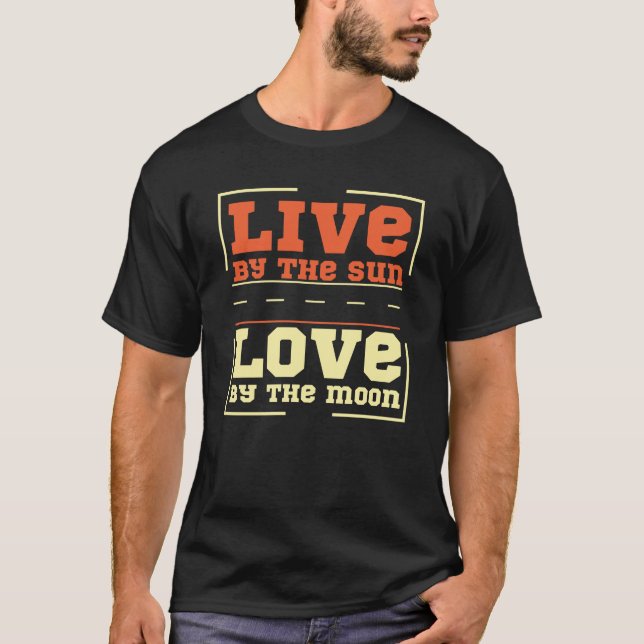 Live by the Sun Love by the Moon T-Shirt (Front)