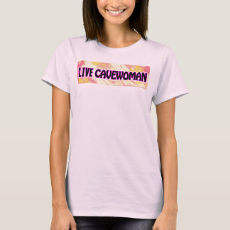 live Cavewoman T-Shirt