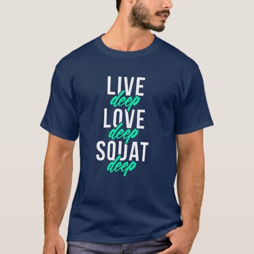 Live Deep Love Deep Squat Deep T_Shirt