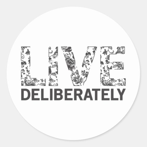 Live Deliberately Classic Round Sticker