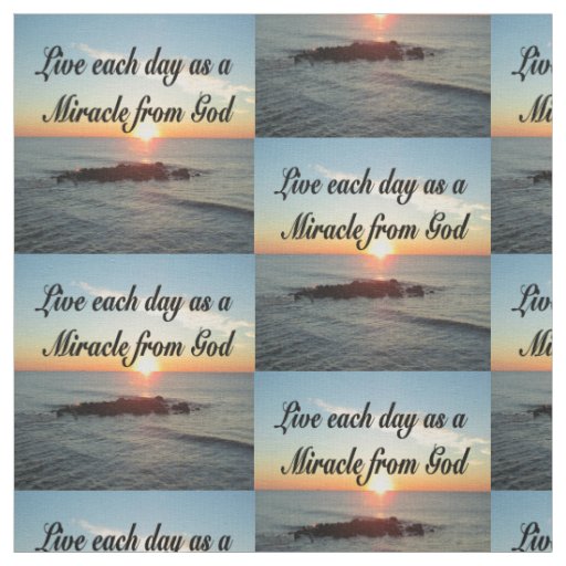 LIVE EACH DAY AS A MIRACLE FROM GOD FABRIC