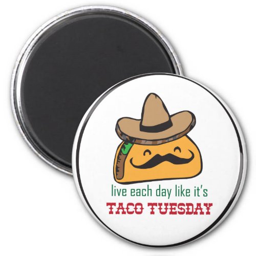 Live each day like its Taco Tuesday Magnet