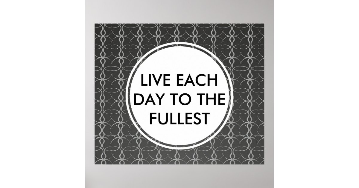 Live Each Day To The Fullest Black Poster Zazzle 