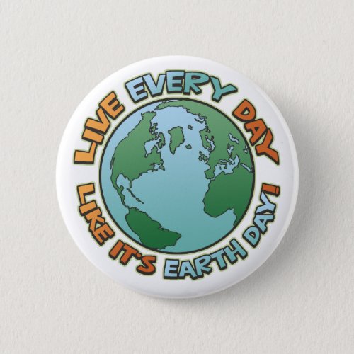 Live Every Day Earth Day Pinback Button