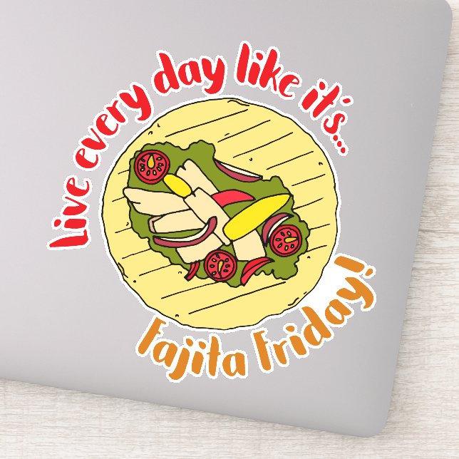 Live Every Day Like Fajita Friday Mexican Food Sticker (Detail)