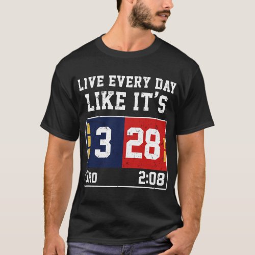 Live Every Day Like Its 28_3 Football T_Shirt