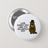 Live every day like it's Groundhog Day! Button (Front & Back)