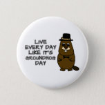 Live every day like it's Groundhog Day! Button