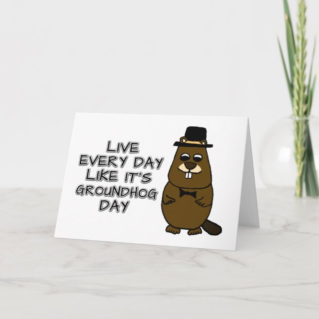 Live every day like it's Groundhog Day! Card (Front)