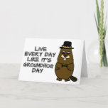 Live every day like it's Groundhog Day! Card