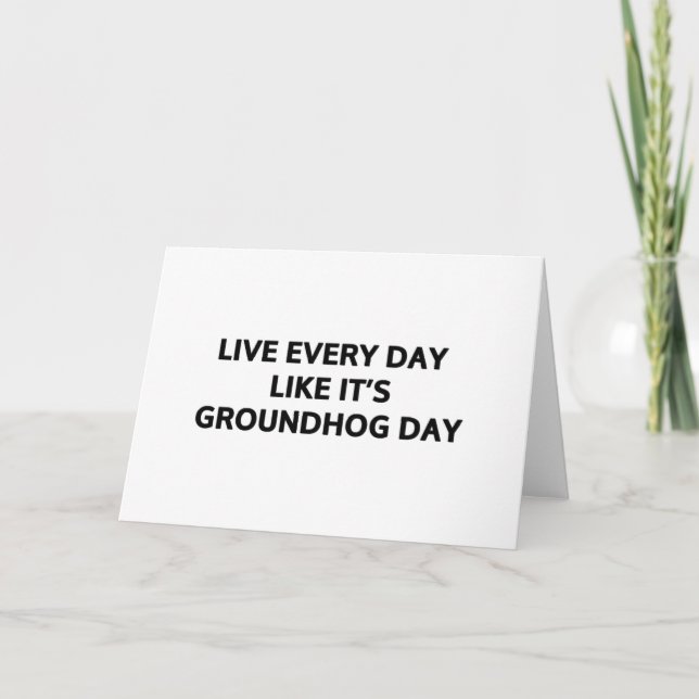 Live every day like it's Groundhog Day Card (Front)