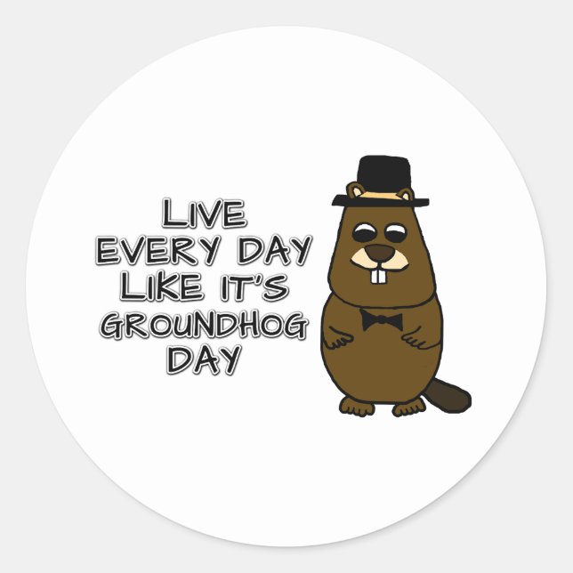 Live every day like it's Groundhog Day! Classic Round Sticker (Front)