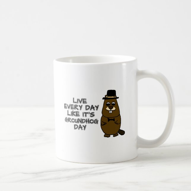 Live every day like it's Groundhog Day! Coffee Mug (Right)