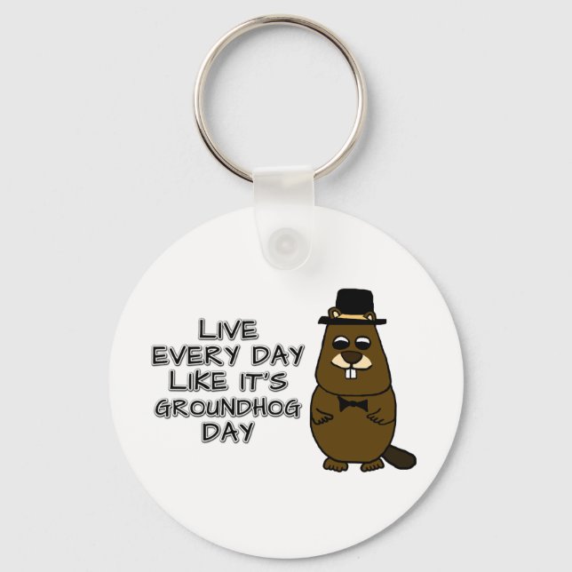 Live every day like it's Groundhog Day! Keychain (Front)
