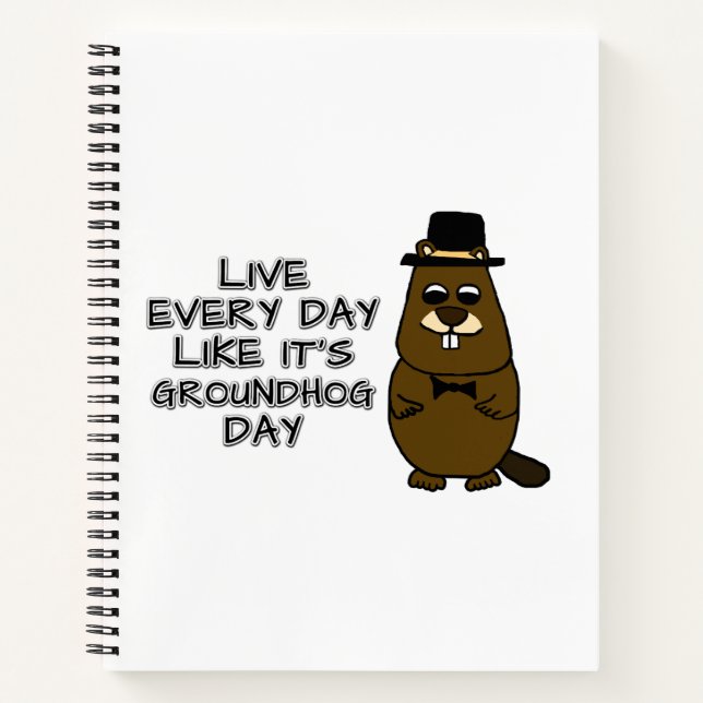 Live every day like it's Groundhog Day! Notebook (Front)