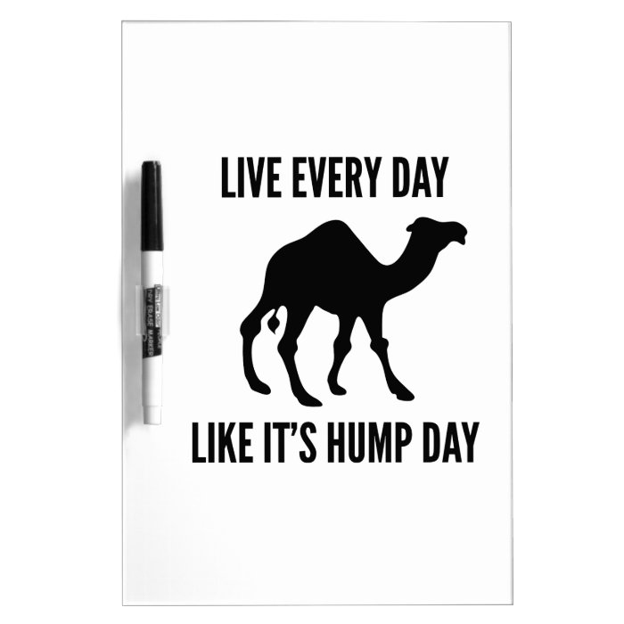 Live Every Day Like It's Hump Day Dry Erase Whiteboards