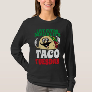 Live Every Day Like It's Taco Tuesday Cinco De May T-Shirt