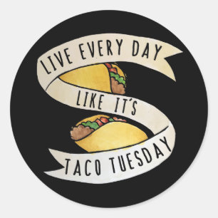 Live every day like it's taco tuesday classic round sticker