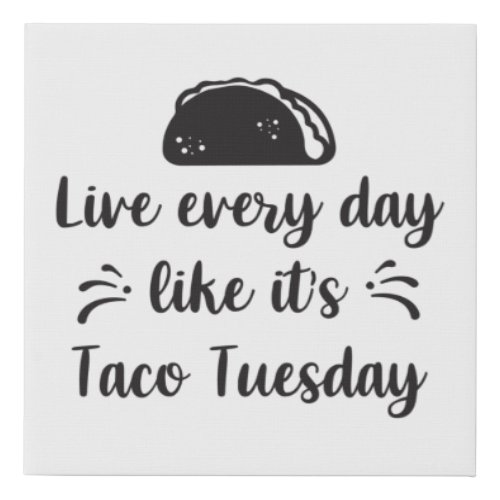 Live every day like its taco tuesday faux canvas print