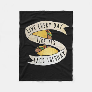 Live every day like it's taco tuesday fleece blanket
