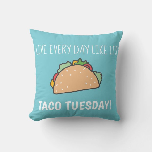 Live Every Day Like Its Taco Tuesday Food Pun Throw Pillow (Front)