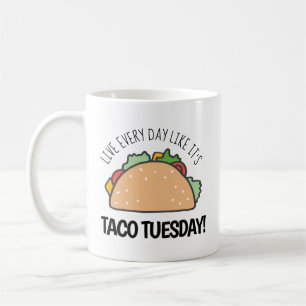 Live Every Day Like It's Taco Tuesday Fun Taco Coffee Mug