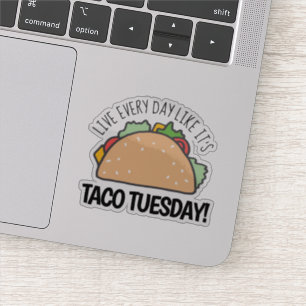Live Every Day Like It's Taco Tuesday Fun Taco Sticker