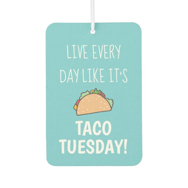 Live Every Day Like Its Taco Tuesday Funny Food Air Freshener (Front)