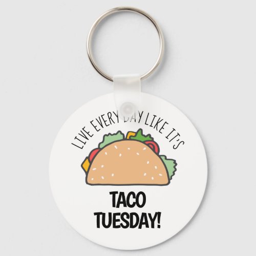 Live Every Day Like Its Taco Tuesday Funny Food Keychain