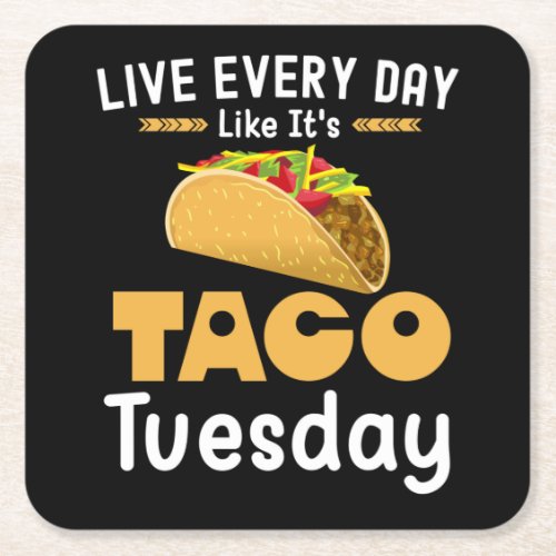 Live Every Day Like Its Taco Tuesday Funny Square Paper Coaster