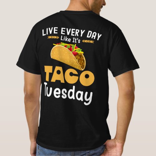 Live Every Day Like Its Taco Tuesday Funny T_Shirt