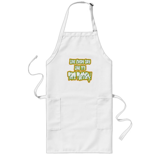 Live Every Day Like It's Taco Tuesday! Long Apron (Front)
