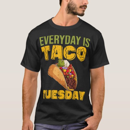 Live Every Day Like Its Taco Tuesday Love Tacos  T_Shirt