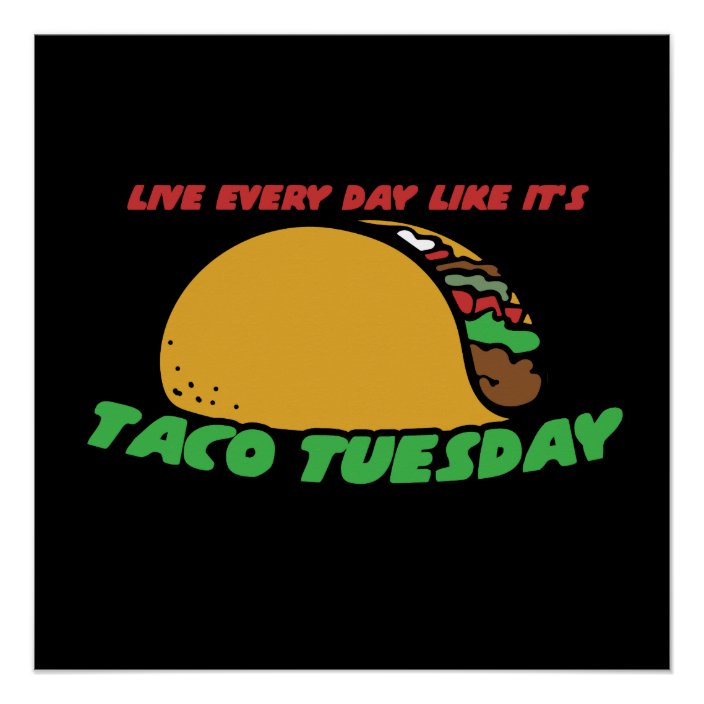 Live every day like it's taco tuesday poster | Zazzle.com