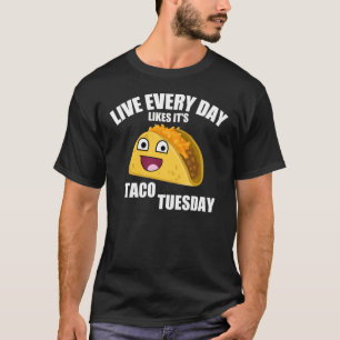 LIVE EVERY DAY LIKE IT'S TACO TUESDAY T-Shirt
