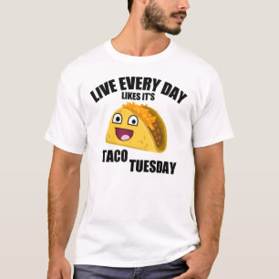 LIVE EVERY DAY LIKE IT'S TACO TUESDAY T-Shirt