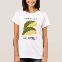 Live Every Day Like It's TACO TUESDAY