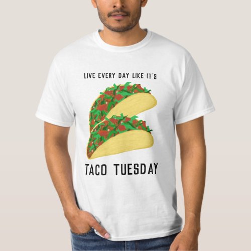 Live Every Day Like Its TACO TUESDAY T_Shirt