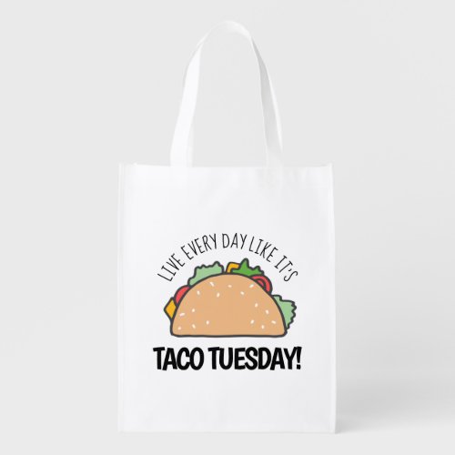 Live Every Day Like Its Taco Tuesday Uplifting Grocery Bag