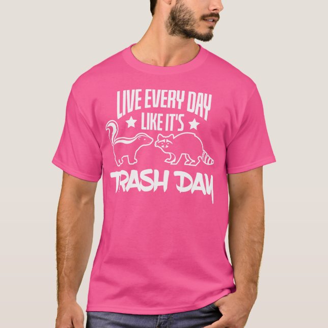 Live Every Day Like Its Trash Day Skunk Raccoon T-Shirt (Front)