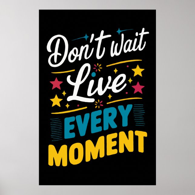 Live Every Moment Motivation Inspirational Quote Poster (Front)