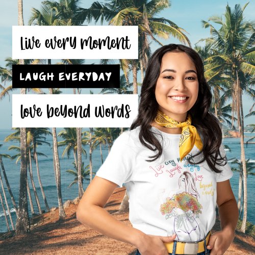 Live Every Moment Woman Lined Portrait Flowers T_Shirt