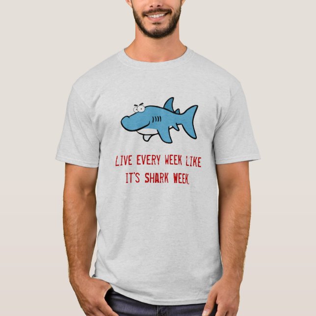Live Every Week Like It's Shark Week T-Shirt (Front)