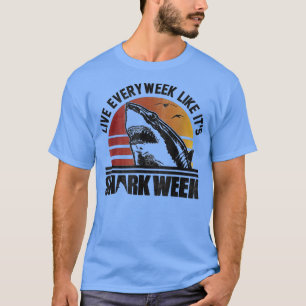 Live Every Week Like Itss Shark Weeks Shark Lover  T-Shirt