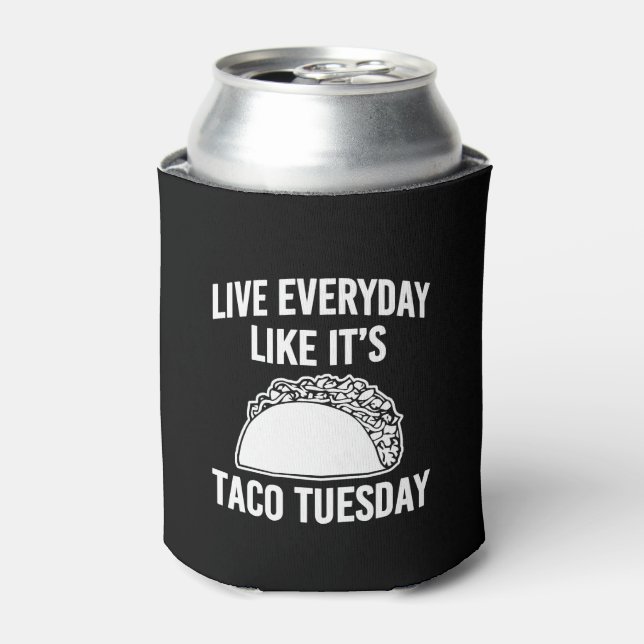Live everyday like it's Taco Tuesday funny can Can Cooler (Can Front)
