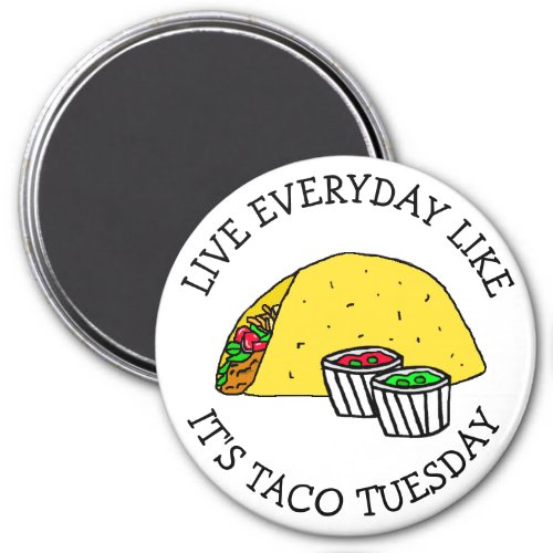 Live everyday like its Taco Tuesday Funny Food Magnet