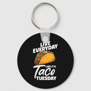 Live everyday like it's taco tuesday mexican food keychain