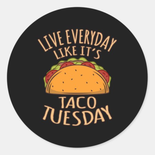 Live Everyday Like Its Tuesday Fun Taco Tacos Classic Round Sticker