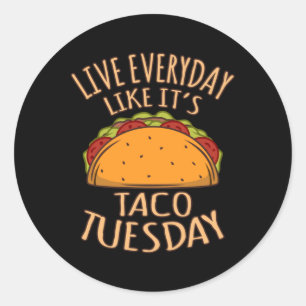 Live Everyday Like It's Tuesday Fun Taco Tacos Classic Round Sticker